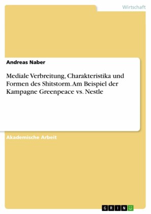 Mediale Verbreitung, Charakteristika und Formen des Shitstorm.  Am Beispiel der Kampagne Greenpeace vs. Nestle