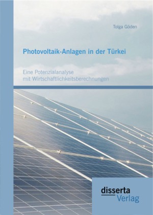 Photovoltaik-Anlagen in der Türkei: Eine Potenzialanalyse mit...