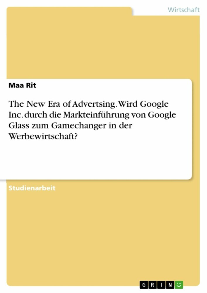 The New Era of Advertsing. Wird Google Inc. durch die Markteinführung von Google Glass zum Gamechanger in der Werbewirtschaft? main product photo