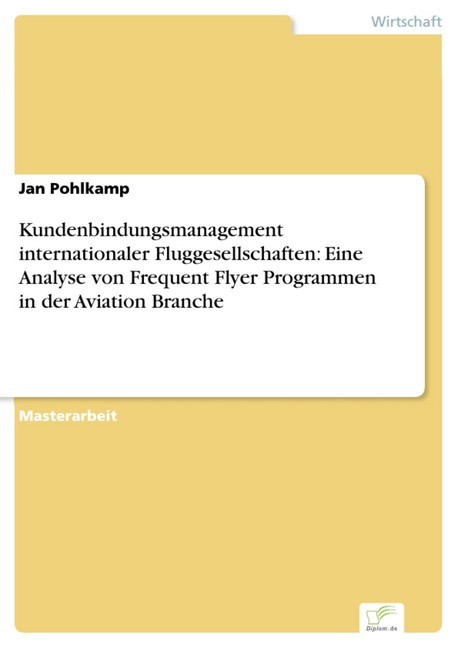 Kundenbindungsmanagement internationaler Fluggesellschaften: Eine Analyse von Frequent Flyer Programmen in der Aviation Branche main product photo