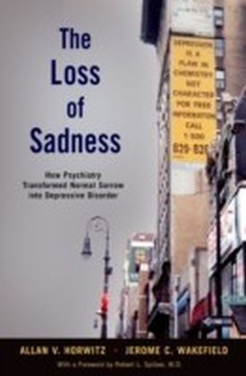 Loss of Sadness: How Psychiatry Transformed Normal Sorrow into Depressive Disorder