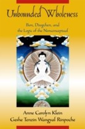 Unbounded Wholeness: Dzogchen, Bon, and the Logic of the Nonconceptual