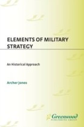 Elements of Military Strategy: An Historical Approach