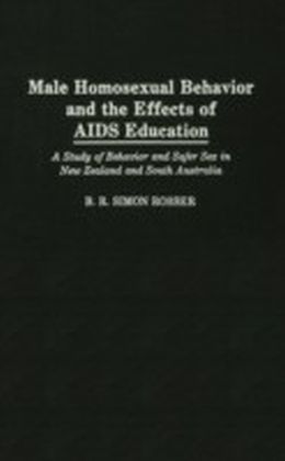 Male Homosexual Behavior and the Effects of AIDS Education: A Study of Behavior and Safer Sex in New Zealand and South Australia