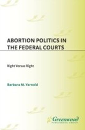 Abortion Politics in the Federal Courts: Right Versus Right