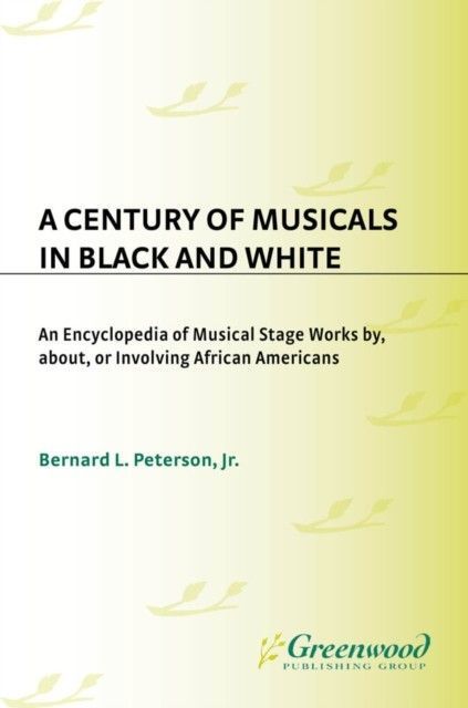 Century of Musicals in Black and White: An Encyclopedia of Musical Stage Works By, About, or Involving African Americans main product photo