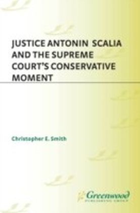 Justice Antonin Scalia and the Supreme Court's Conservative Moment