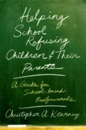 Helping School Refusing Children and Their Parents: A Guide for School-based Professionals