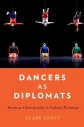 Dancers as Diplomats: American Choreography in Cultural Exchange