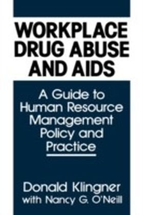 Workplace Drug Abuse and AIDS: A Guide to Human Resource Management Policy and Practice