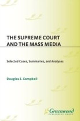 Supreme Court and the Mass Media: Selected Cases, Summaries, and Analyses