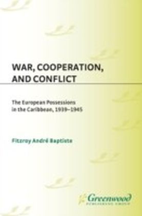 War, Cooperation, and Conflict: The European Possessions in the Caribbean, 1939-1945