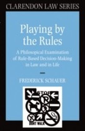 Playing by the Rules: A Philosophical Examination of Rule-Based Decision-Making in Law and in Life main product photo