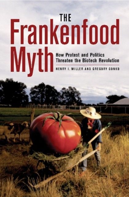 Frankenfood Myth: How Protest and Politics Threaten the Biotech Revolution main product photo