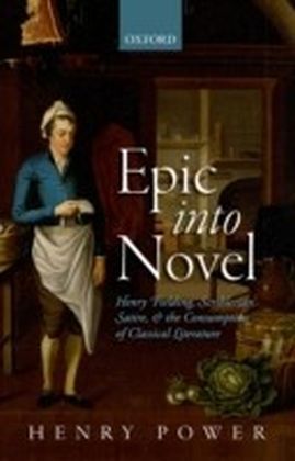 Epic into Novel: Henry Fielding, Scriblerian Satire, and the Consumption of Classical Literature