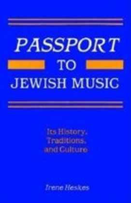 Passport to Jewish Music: Its History, Traditions, and Culture