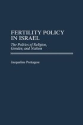 Fertility Policy in Israel: The Politics of Religion, Gender, and Nation