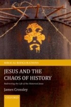 Jesus and the Chaos of History: Redirecting the Life of the Historical Jesus