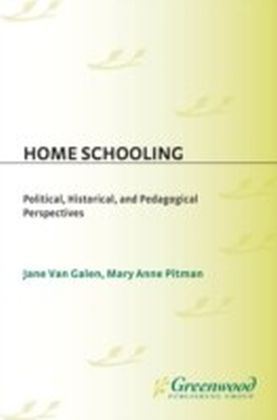 Home Schooling: Political, Historical, and Pedagogical Perspectives
