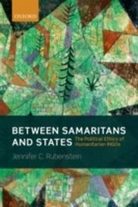 Between Samaritans and States: The Political Ethics of Humanitarian INGOs