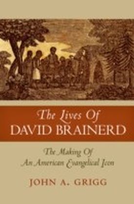Lives of David Brainerd: The Making of an American Evangelical Icon