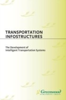 Transportation Infostructures: The Development of Intelligent Transportation Systems
