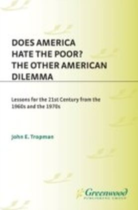Does America Hate the Poor? The Other American Dilemma, Lessons for the 21st Century from the 1960s and the 1970s
