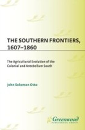 Southern Frontiers, 1607-1860: The Agricultural Evolution of the Colonial and Antebellum South