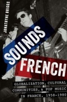 Sounds French: Globalization, Cultural Communities, and Pop Music in France, 1958-1980
