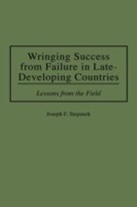 Wringing Success from Failure in Late-Developing Countries: Lessons From the Field
