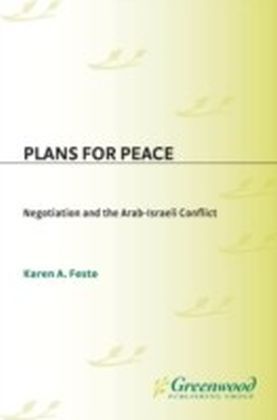 Plans for Peace: Negotiation and the Arab-Israeli Conflict