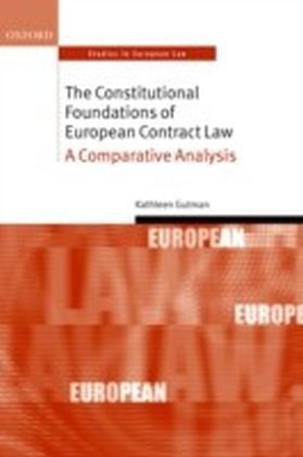 Constitutional Foundations of European Contract Law: A Comparative Analysis