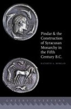 Pindar and the Construction of Syracusan Monarchy in the Fifth Century B.C.