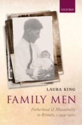 Family Men: Fatherhood and Masculinity in Britain, 1914-1960