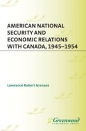 American National Security and Economic Relations with Canada, 1945-1954