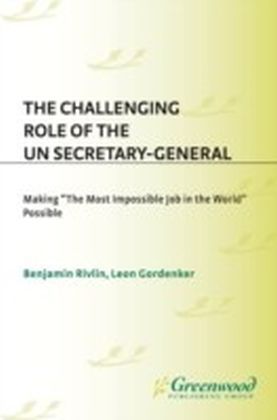 Challenging Role of the UN Secretary-General: Making The Most Impossible Job in the World Possible