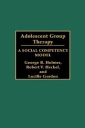 Adolescent Group Therapy: A Social Competency Model