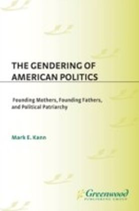 Gendering of American Politics: Founding Mothers, Founding Fathers, and Political Patriarchy