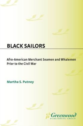 Black Sailors: Afro-American Merchant Seamen and Whalemen Prior to the Civil War