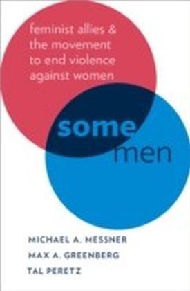 Some Men: Feminist Allies and the Movement to End Violence against Women