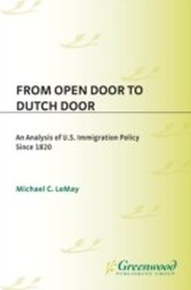 From Open Door to Dutch Door: An Analysis of U.S. Immigration Policy Since 1820