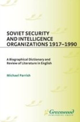 Soviet Security and Intelligence Organizations 1917-1990: A Biographical Dictionary and Review of Literature in English