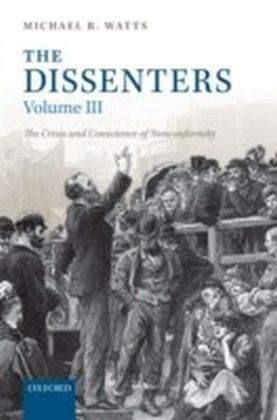 Dissenters: Volume III: The Crisis and Conscience of Nonconformity