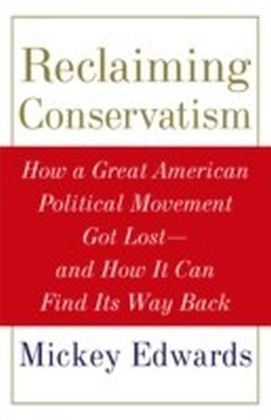 Reclaiming Conservatism: How a Great American Political Movement Got Lost--And How It Can Find Its Way Back