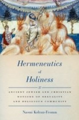 Hermeneutics of Holiness: Ancient Jewish and Christian Notions of Sexuality and Religious Community