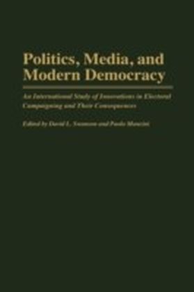 Politics, Media, and Modern Democracy: An International Study of Innovations in Electoral Campaigning and Their Consequences