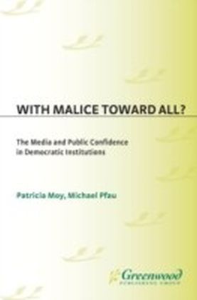 With Malice Toward All? The Media and Public Confidence in Democratic Institutions