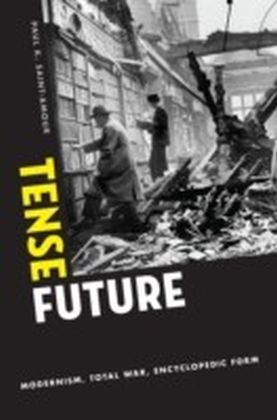Tense Future: Modernism, Total War, Encyclopedic Form main product photo