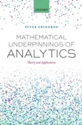 Mathematical Underpinnings of Analytics: Theory and Applications