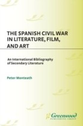 Spanish Civil War in Literature, Film, and Art: An International Bibliography of Secondary Literature